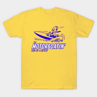 You Motorboatin' Son-of-a-bitch! T-Shirt